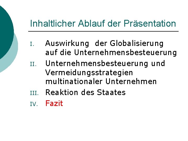 Inhaltlicher Ablauf der Präsentation I. II. III. IV. Auswirkung der Globalisierung auf die Unternehmensbesteuerung