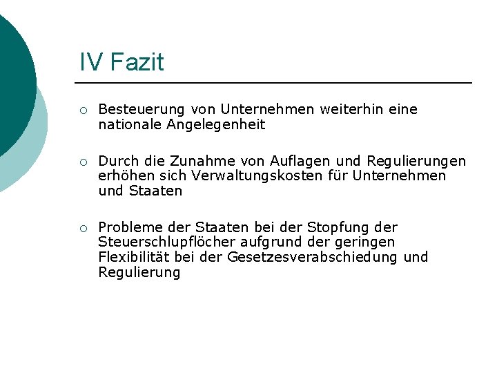 IV Fazit ¡ Besteuerung von Unternehmen weiterhin eine nationale Angelegenheit ¡ Durch die Zunahme