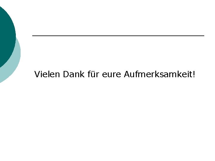 Vielen Dank für eure Aufmerksamkeit! 