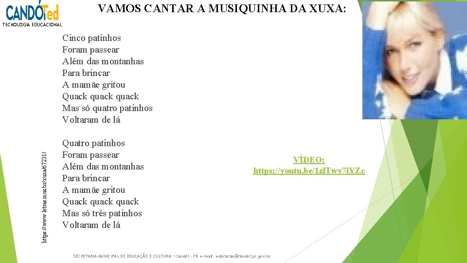 VAMOS CANTAR A MUSIQUINHA DA XUXA: TECNOLOGIA EDUCACIONAL https: //www. letras. mus. br/xuxa/67231/ Cinco