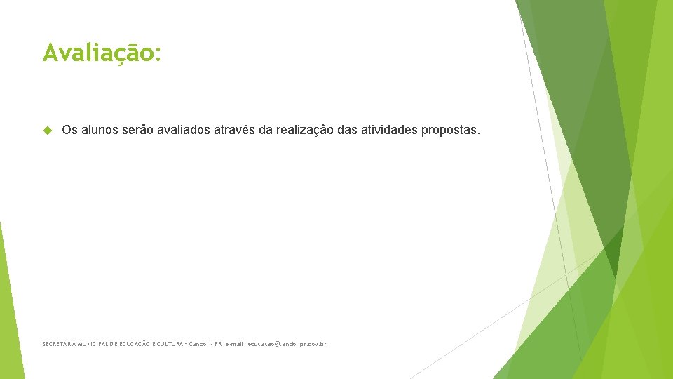 Avaliação: Os alunos serão avaliados através da realização das atividades propostas. SECRETARIA MUNICIPAL DE