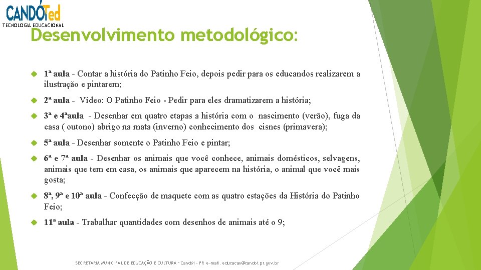 TECNOLOGIA EDUCACIONAL Desenvolvimento metodológico: 1ª aula - Contar a história do Patinho Feio, depois