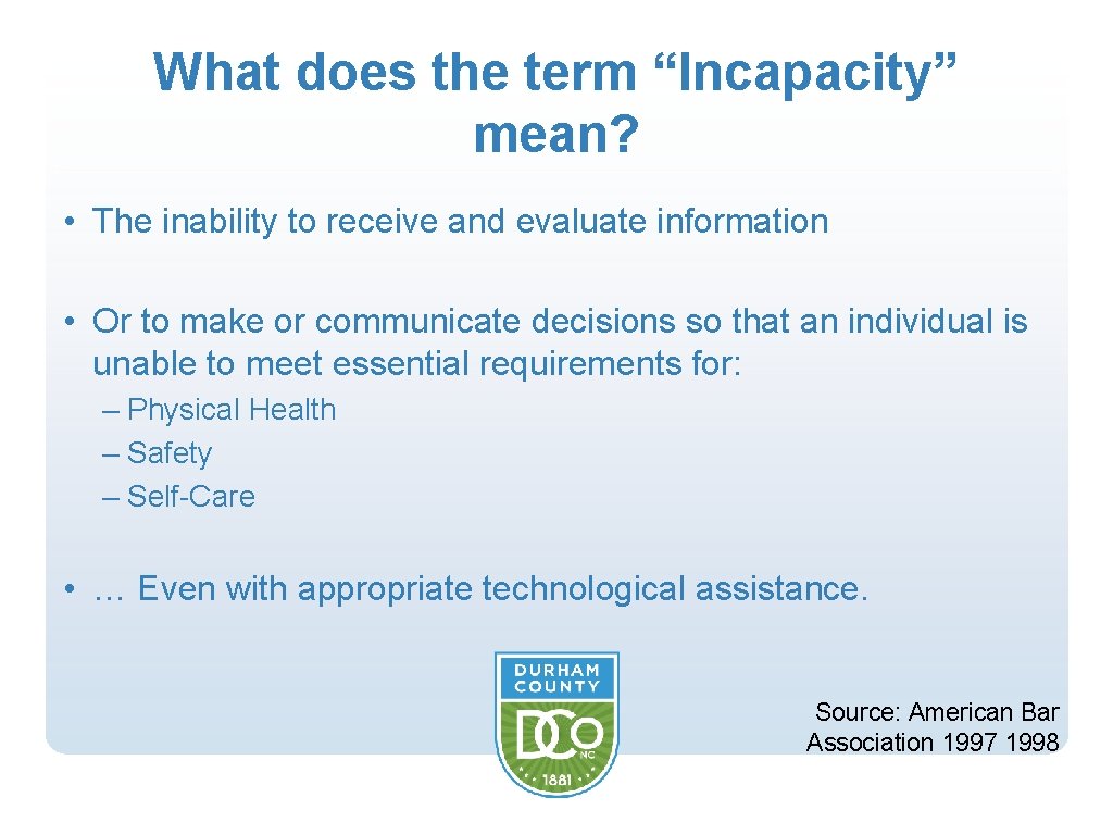 What does the term “Incapacity” mean? • The inability to receive and evaluate information