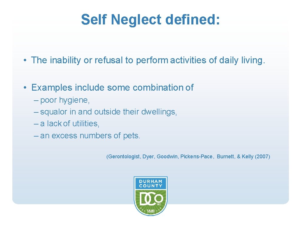 Self Neglect defined: • The inability or refusal to perform activities of daily living.