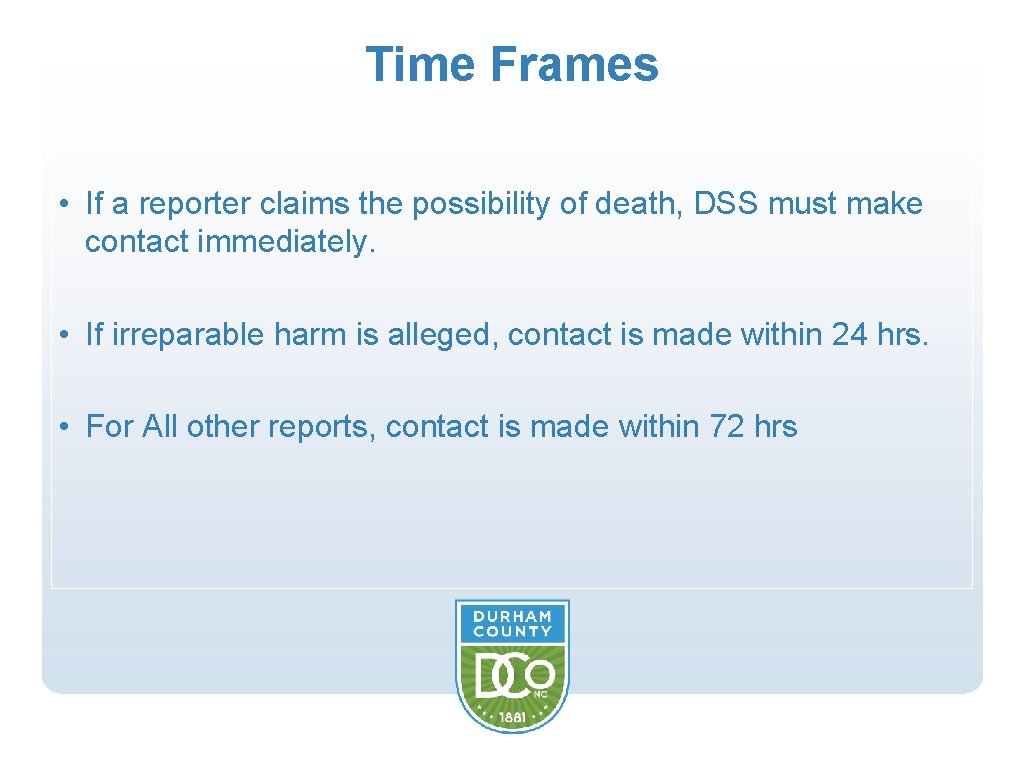 Time Frames • If a reporter claims the possibility of death, DSS must make