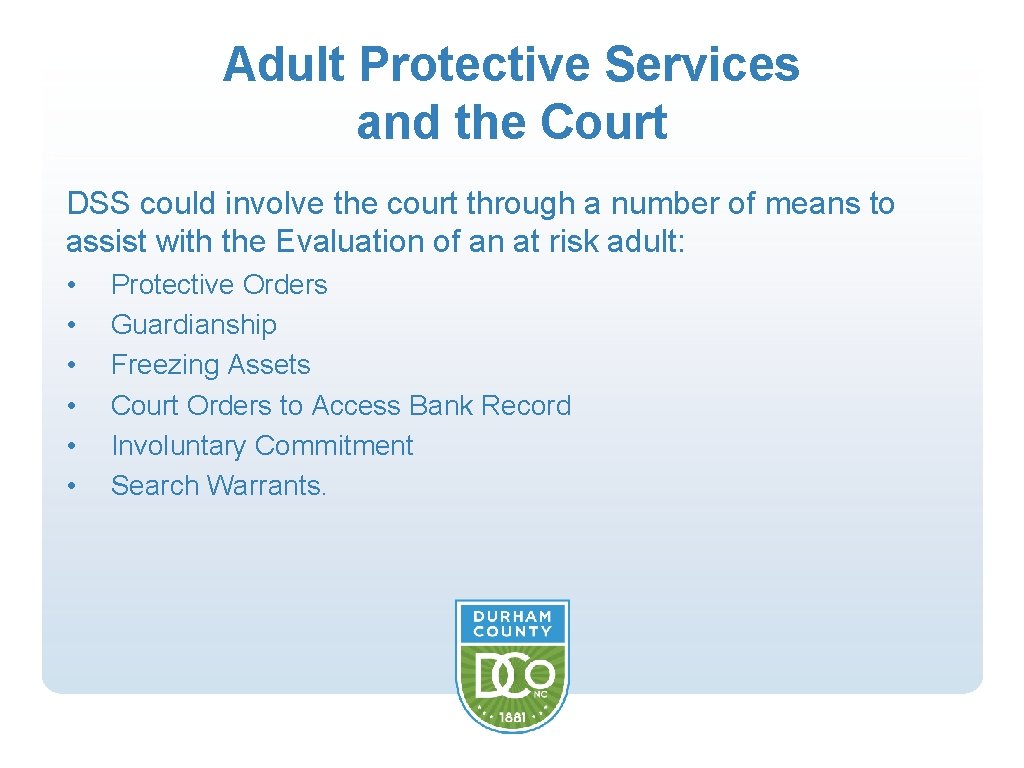 Adult Protective Services and the Court DSS could involve the court through a number