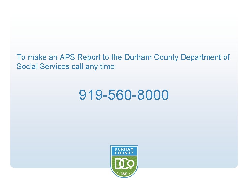 To make an APS Report to the Durham County Department of Social Services call