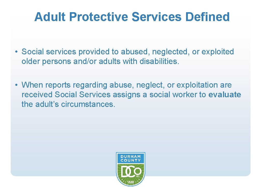 Adult Protective Services Defined • Social services provided to abused, neglected, or exploited older