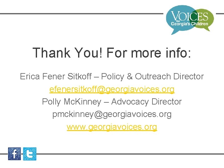 Thank You! For more info: Erica Fener Sitkoff – Policy & Outreach Director efenersitkoff@georgiavoices.