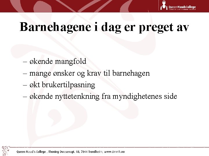 Barnehagene i dag er preget av – økende mangfold – mange ønsker og krav