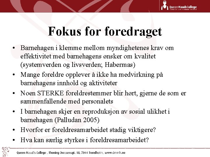 Fokus foredraget • Barnehagen i klemme mellom myndighetenes krav om effektivitet med barnehagens ønsker