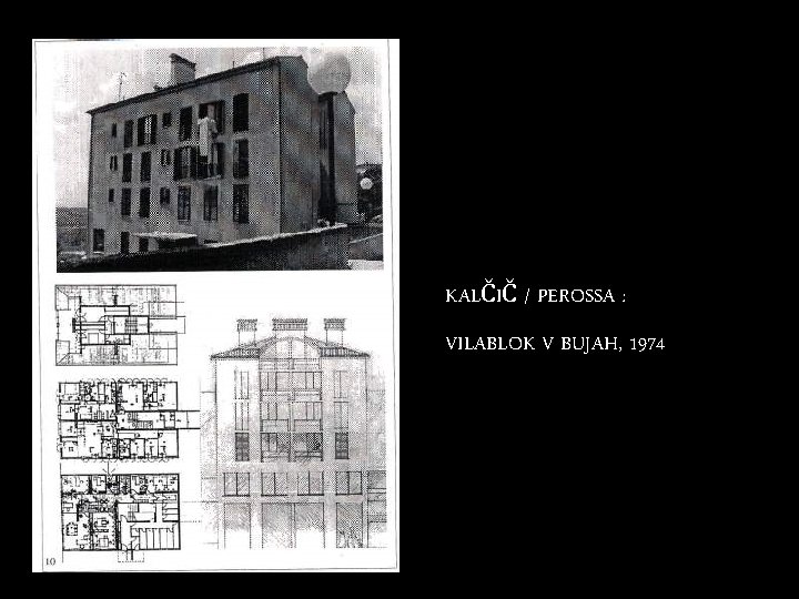 KALČIČ / PEROSSA : VILABLOK V BUJAH, 1974 