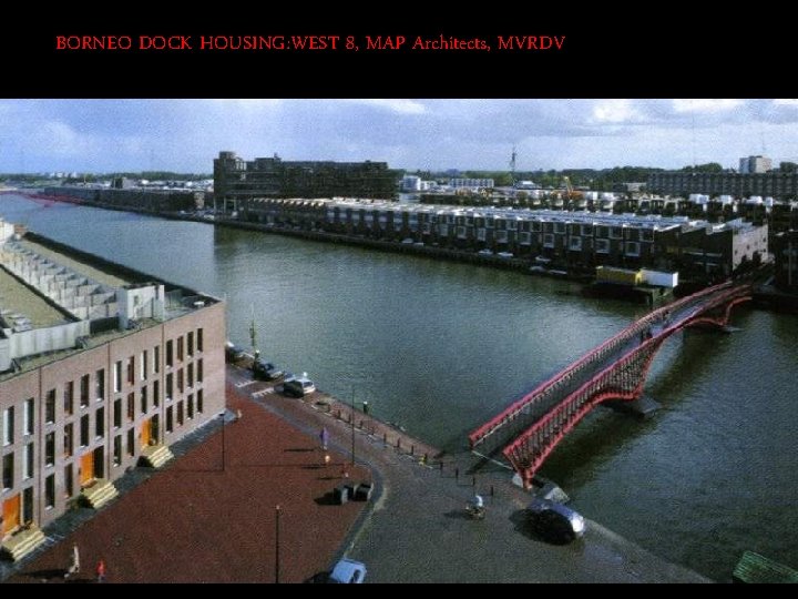 BORNEO DOCK HOUSING: WEST 8, MAP Architects, MVRDV 