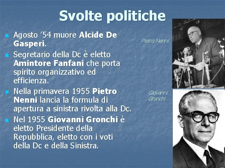 Svolte politiche n n Agosto ’ 54 muore Alcide De Gasperi. Segretario della Dc