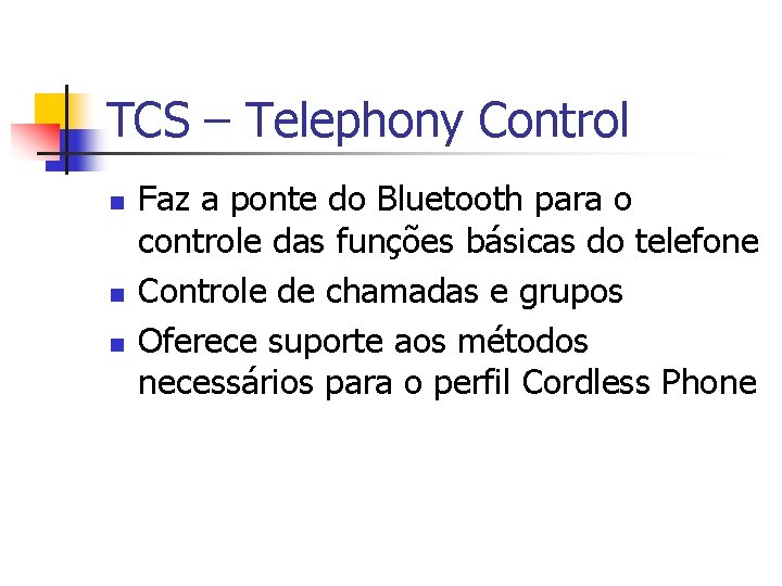 TCS – Telephony Control n n n Faz a ponte do Bluetooth para o