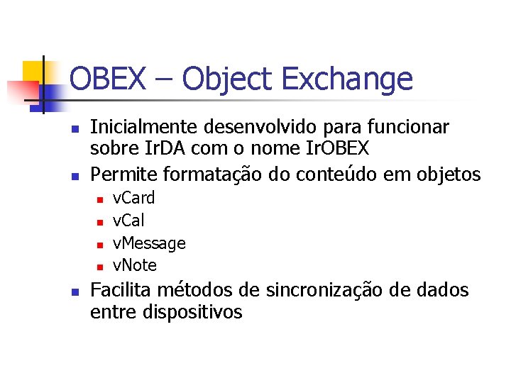 OBEX – Object Exchange n n Inicialmente desenvolvido para funcionar sobre Ir. DA com