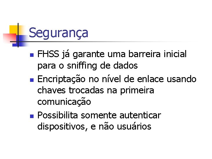 Segurança n n n FHSS já garante uma barreira inicial para o sniffing de