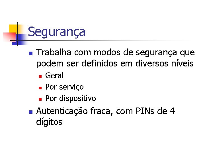 Segurança n Trabalha com modos de segurança que podem ser definidos em diversos níveis