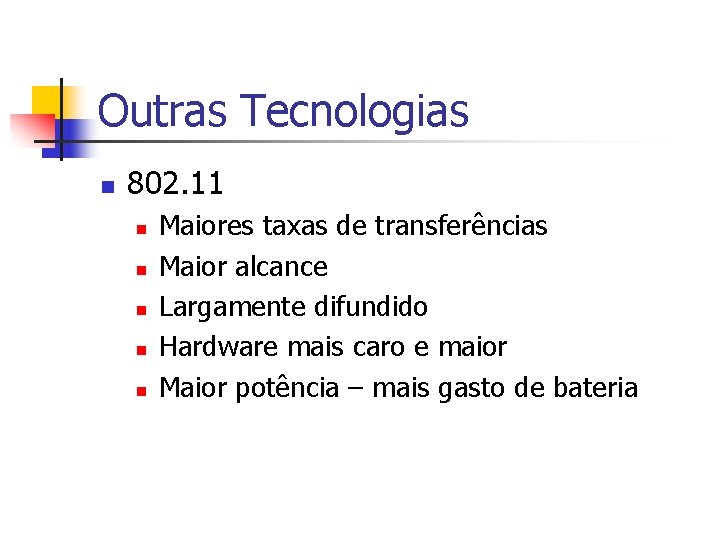 Outras Tecnologias n 802. 11 n n n Maiores taxas de transferências Maior alcance