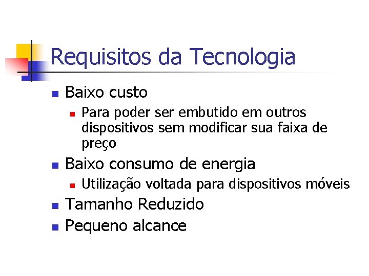 Requisitos da Tecnologia n Baixo custo n n Baixo consumo de energia n n