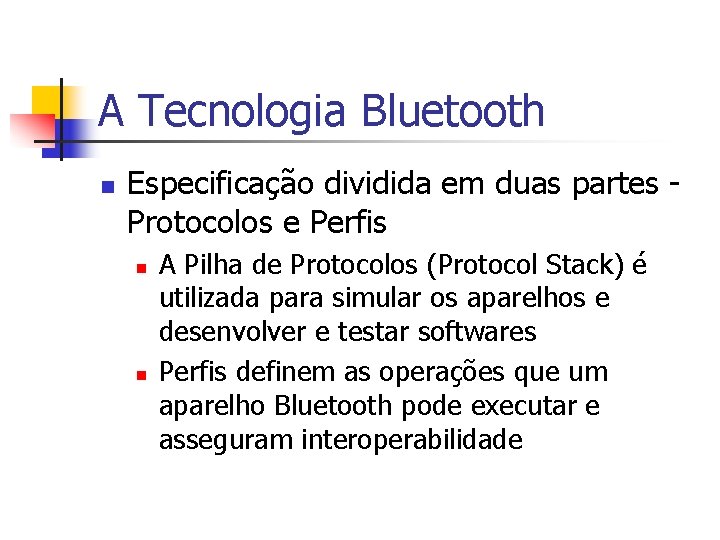 A Tecnologia Bluetooth n Especificação dividida em duas partes Protocolos e Perfis n n