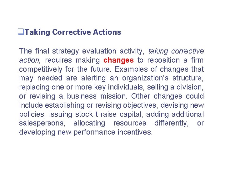 q. Taking Corrective Actions The final strategy evaluation activity, taking corrective action, requires making