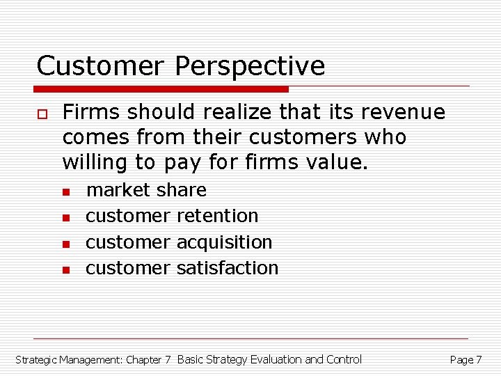 Customer Perspective o Firms should realize that its revenue comes from their customers who