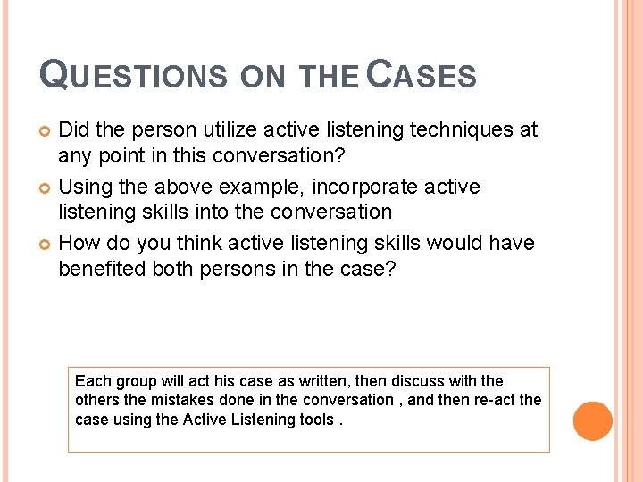 QUESTIONS ON THE CASES Did the person utilize active listening techniques at any point