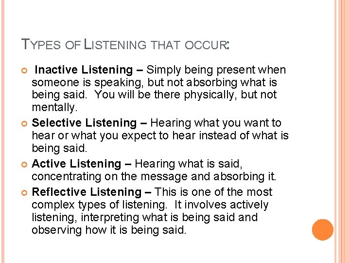 TYPES OF LISTENING THAT OCCUR: Inactive Listening – Simply being present when someone is