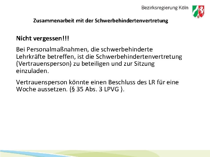 Zusammenarbeit mit der Schwerbehindertenvertretung Nicht vergessen!!! Bei Personalmaßnahmen, die schwerbehinderte Lehrkräfte betreffen, ist die