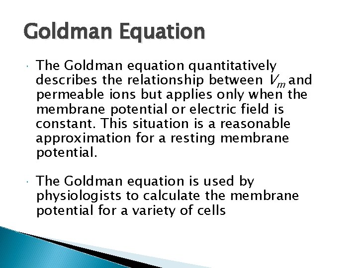 Goldman Equation The Goldman equation quantitatively describes the relationship between Vm and permeable ions