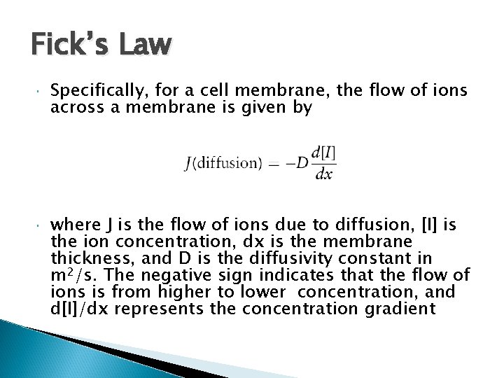 Fick’s Law Specifically, for a cell membrane, the flow of ions across a membrane