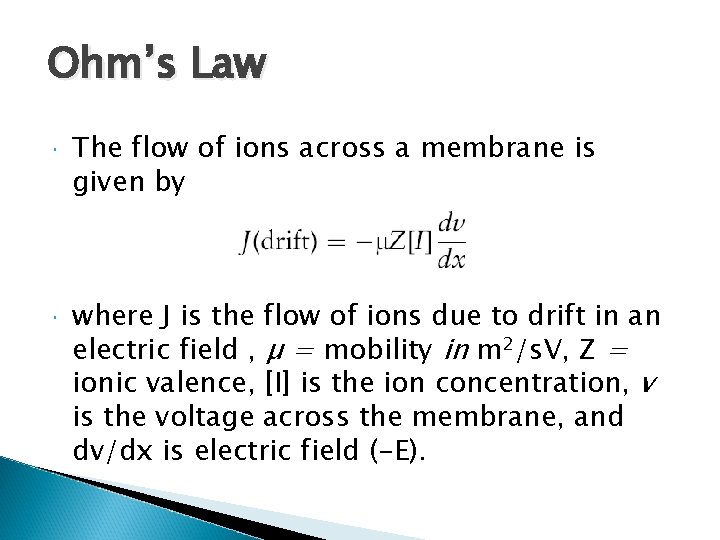 Ohm’s Law The flow of ions across a membrane is given by where J