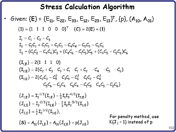 Stress Calculation Algorithm • Given: {E} = {E 11, E 22, E 33, E