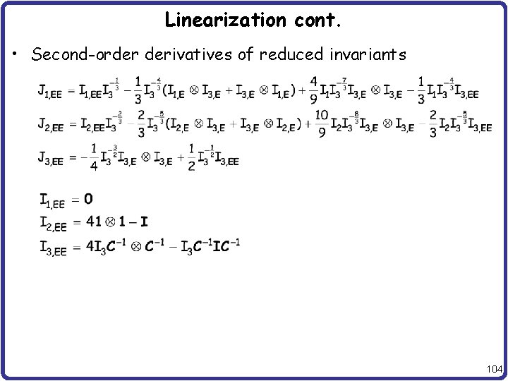 Linearization cont. • Second-order derivatives of reduced invariants 104 