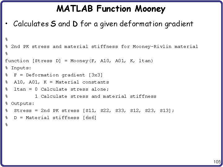 MATLAB Function Mooney • Calculates S and D for a given deformation gradient %