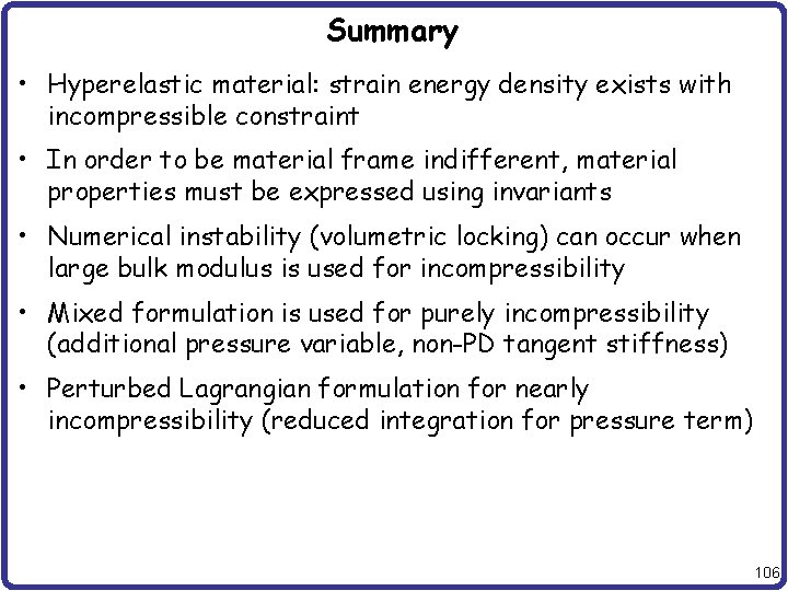 Summary • Hyperelastic material: strain energy density exists with incompressible constraint • In order