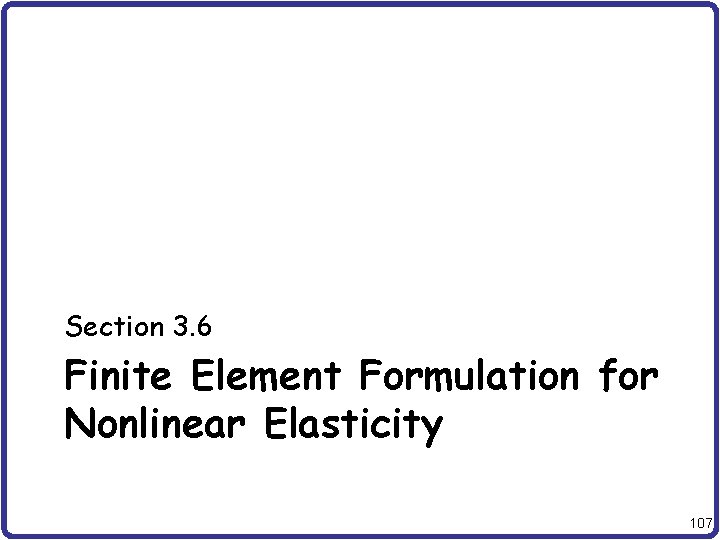 Section 3. 6 Finite Element Formulation for Nonlinear Elasticity 107 