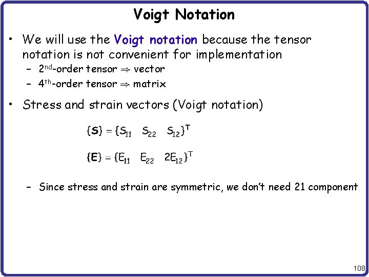 Voigt Notation • We will use the Voigt notation because the tensor notation is