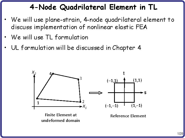 4 -Node Quadrilateral Element in TL • We will use plane-strain, 4 -node quadrilateral