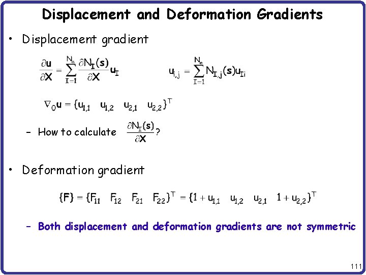 Displacement and Deformation Gradients • Displacement gradient – How to calculate • Deformation gradient