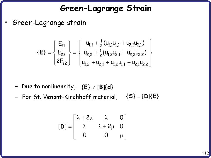 Green-Lagrange Strain • Green-Lagrange strain – Due to nonlinearity, – For St. Venant-Kirchhoff material,