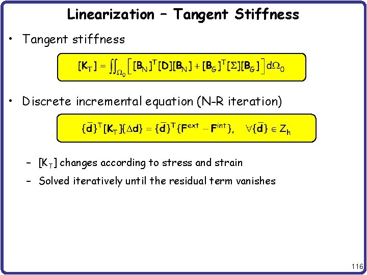 Linearization – Tangent Stiffness • Tangent stiffness • Discrete incremental equation (N-R iteration) –