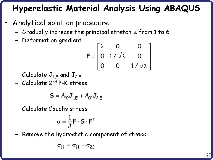 Hyperelastic Material Analysis Using ABAQUS • Analytical solution procedure – Gradually increase the principal