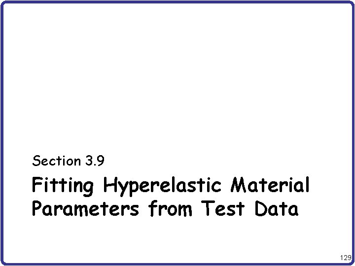 Section 3. 9 Fitting Hyperelastic Material Parameters from Test Data 129 