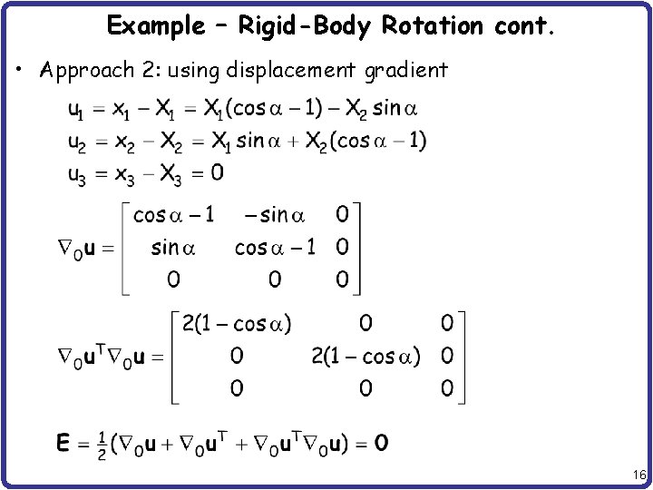 Example – Rigid-Body Rotation cont. • Approach 2: using displacement gradient 16 