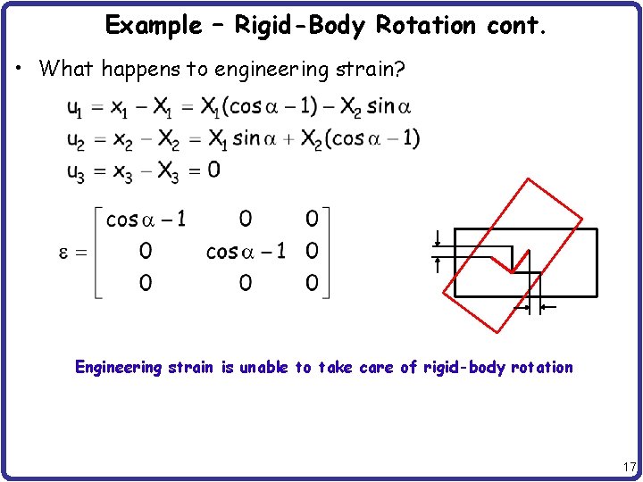 Example – Rigid-Body Rotation cont. • What happens to engineering strain? Engineering strain is