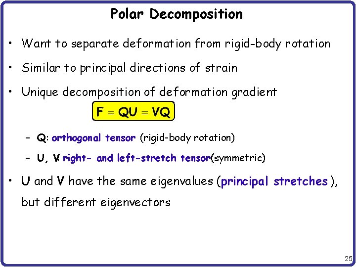 Polar Decomposition • Want to separate deformation from rigid-body rotation • Similar to principal