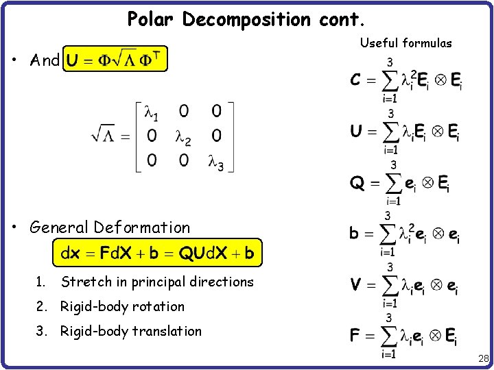 Polar Decomposition cont. Useful formulas • And • General Deformation 1. Stretch in principal
