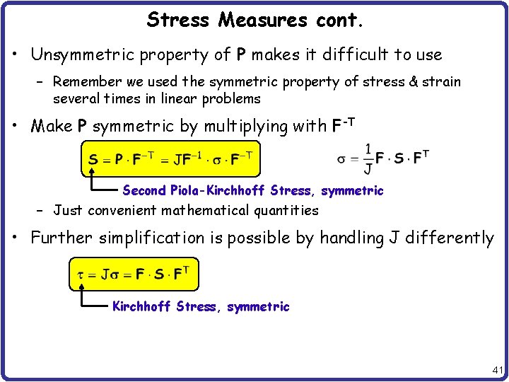 Stress Measures cont. • Unsymmetric property of P makes it difficult to use –